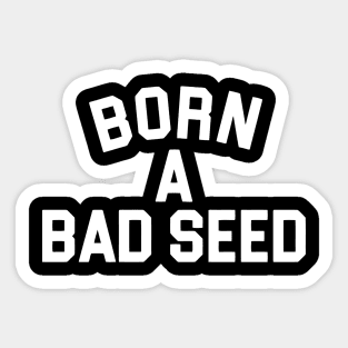 BORN A BAD SEED Sticker